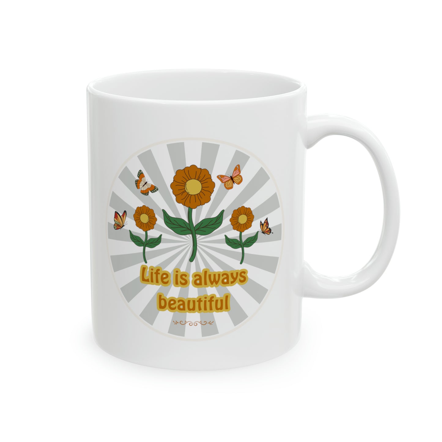 Life is always beautiful Ceramic Mug 11oz