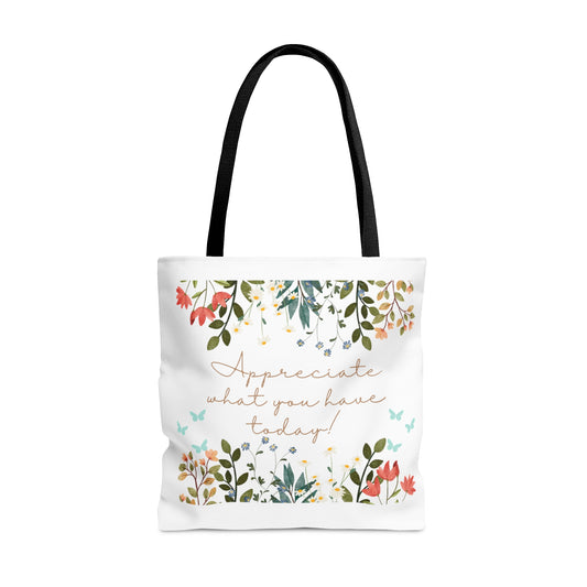 Appreciate what you have today Tote Bag