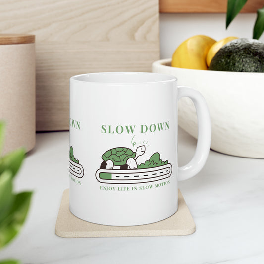 Slow down Ceramic Mug 11oz